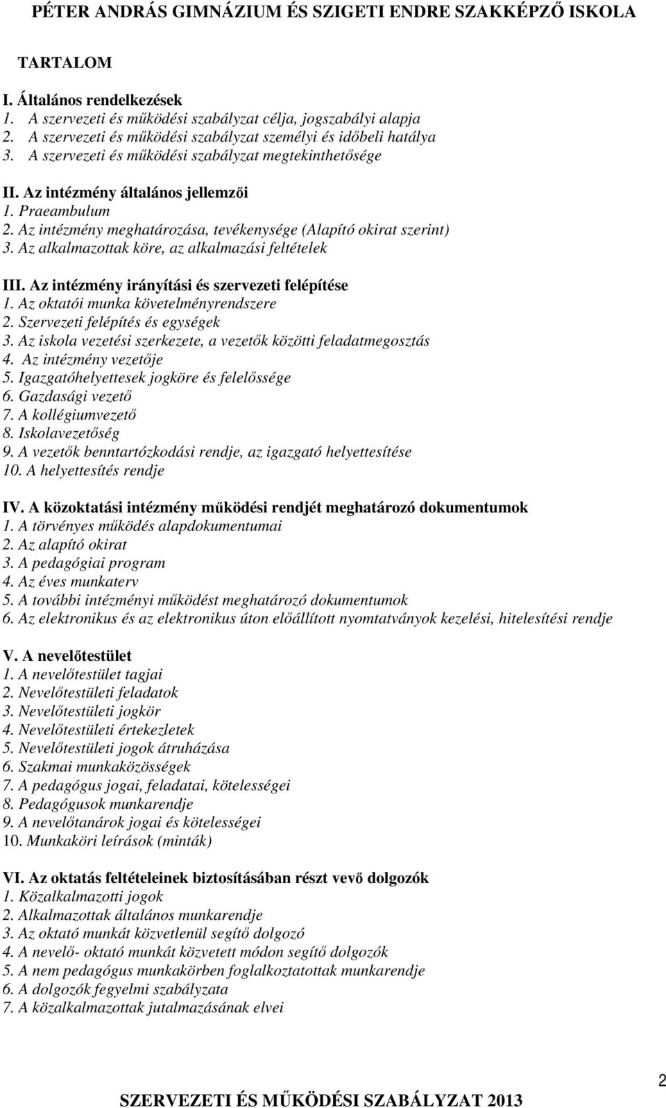 Az alkalmazottak köre, az alkalmazási feltételek III. Az intézmény irányítási és szervezeti felépítése 1. Az oktatói munka követelményrendszere 2. Szervezeti felépítés és egységek 3.