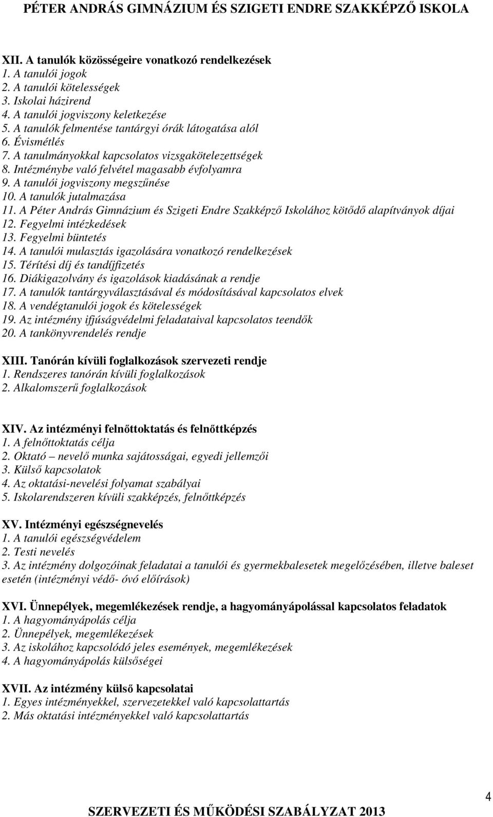 A tanulói jogviszony megszűnése 10. A tanulók jutalmazása 11. A Péter András Gimnázium és Szigeti Endre Szakképző Iskolához kötődő alapítványok díjai 12. Fegyelmi intézkedések 13.