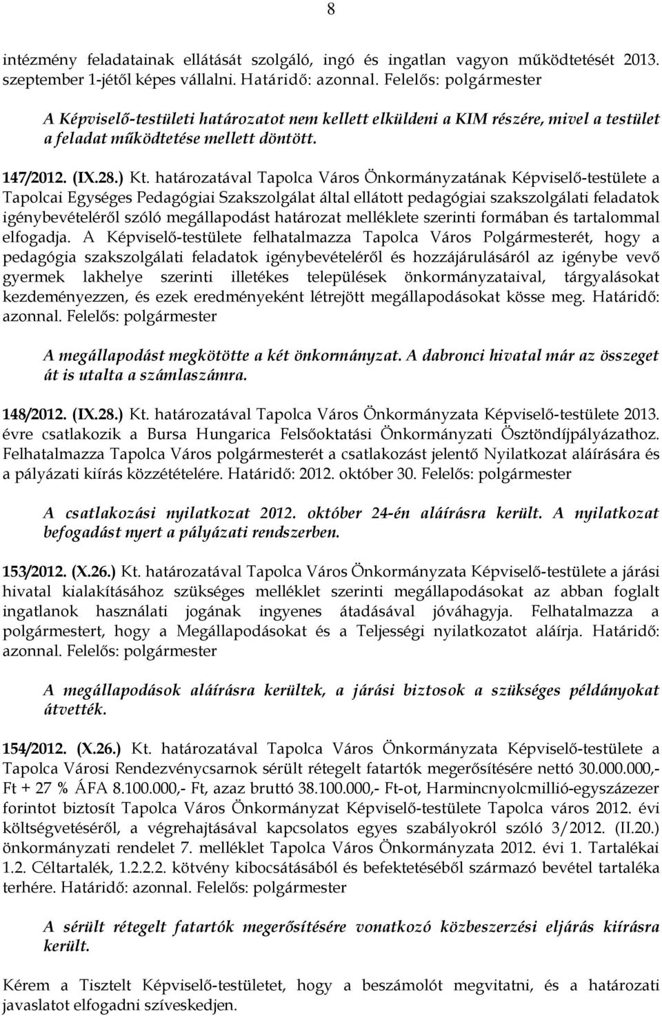 határozatával Tapolca Város Önkormányzatának Képviselő-testülete a Tapolcai Egységes Pedagógiai Szakszolgálat által ellátott pedagógiai szakszolgálati feladatok igénybevételéről szóló megállapodást