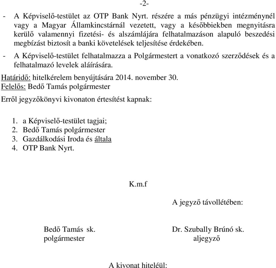 alszámlájára felhatalmazáson alapuló beszedési megbízást biztosít a banki követelések teljesítése érdekében.