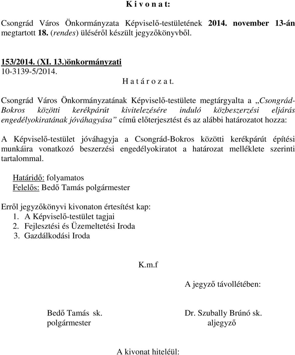 eljárás engedélyokiratának jóváhagyása című előterjesztést és az alábbi határozatot hozza: A Képviselő-testület jóváhagyja a Csongrád-Bokros