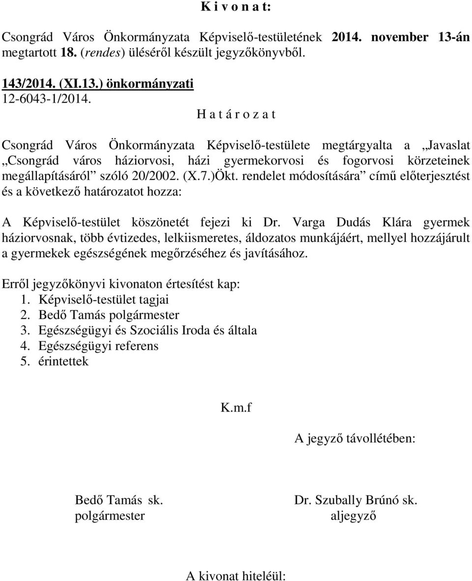 megállapításáról szóló 20/2002. (X.7.)Ökt. rendelet módosítására című előterjesztést és a következő határozatot hozza: A Képviselő-testület köszönetét fejezi ki Dr.