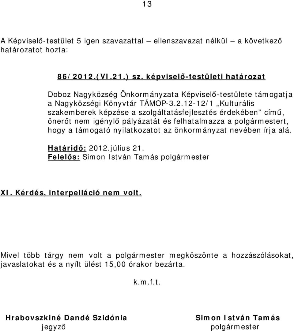 Kulturális szakemberek képzése a szolgáltatásfejlesztés érdekében című, önerőt nem igénylő pályázatát és felhatalmazza a polgármestert, hogy a támogató