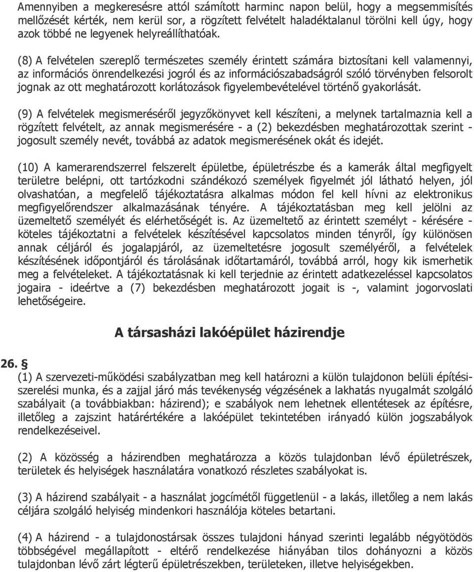 (8) A felvételen szereplő természetes személy érintett számára biztosítani kell valamennyi, az információs önrendelkezési jogról és az információszabadságról szóló törvényben felsorolt jognak az ott