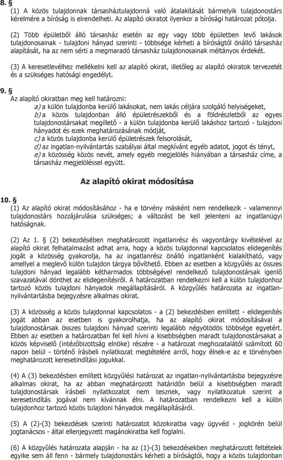 sérti a megmaradó társasház tulajdonosainak méltányos érdekét. (3) A keresetlevélhez mellékelni kell az alapító okirat, illetőleg az alapító okiratok tervezetét és a szükséges hatósági engedélyt. 9.