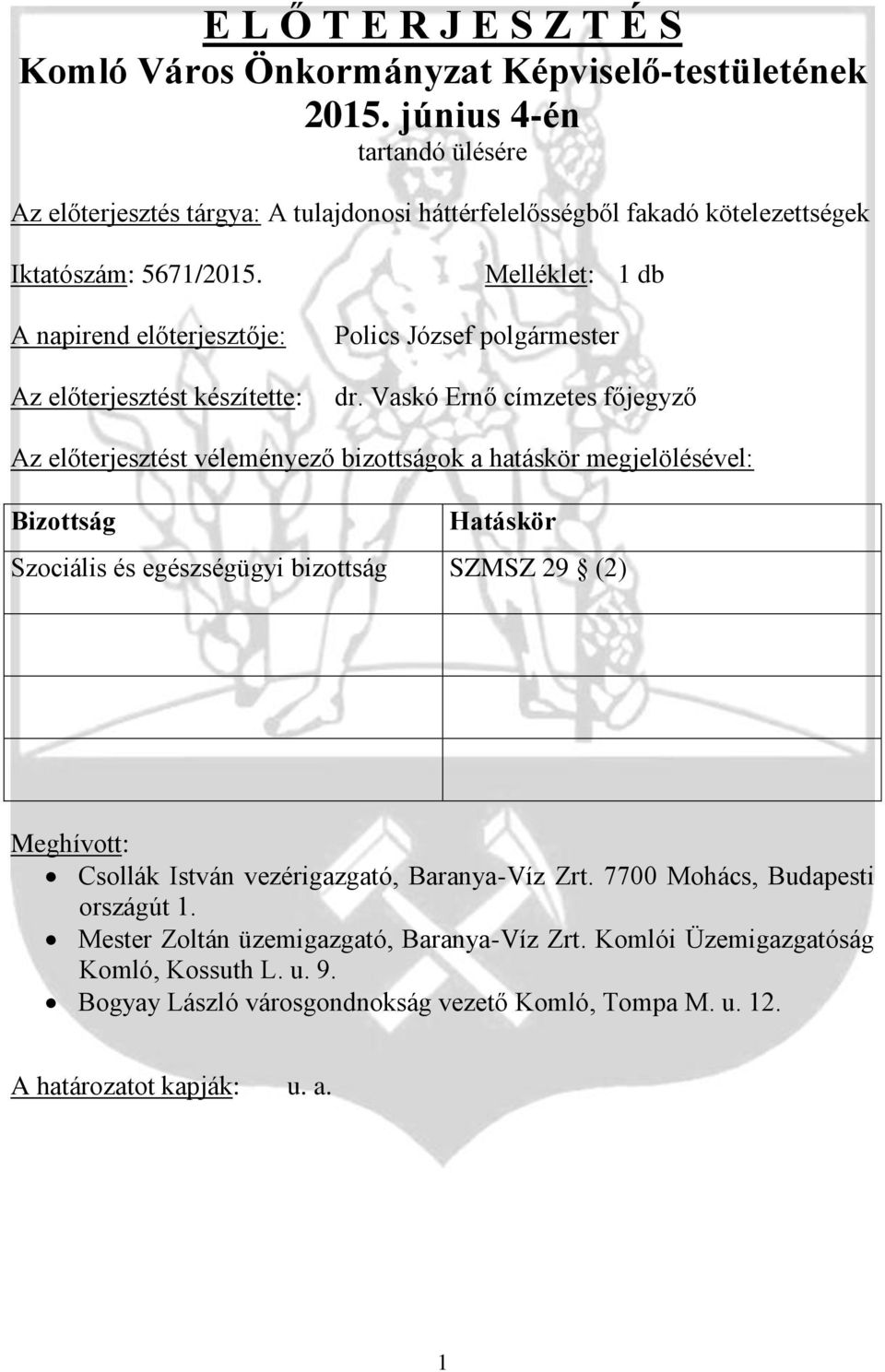 A napirend előterjesztője: Az előterjesztést készítette: Melléklet: 1 db Polics József polgármester dr.