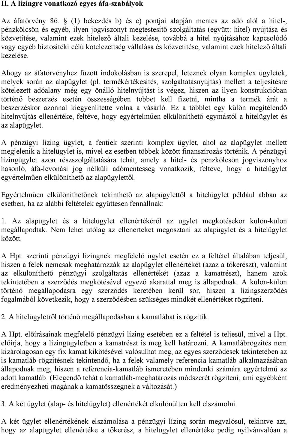 általi kezelése, továbbá a hitel nyújtásához kapcsolódó vagy egyéb biztosítéki célú kötelezettség vállalása és közvetítése, valamint ezek hitelező általi kezelése.