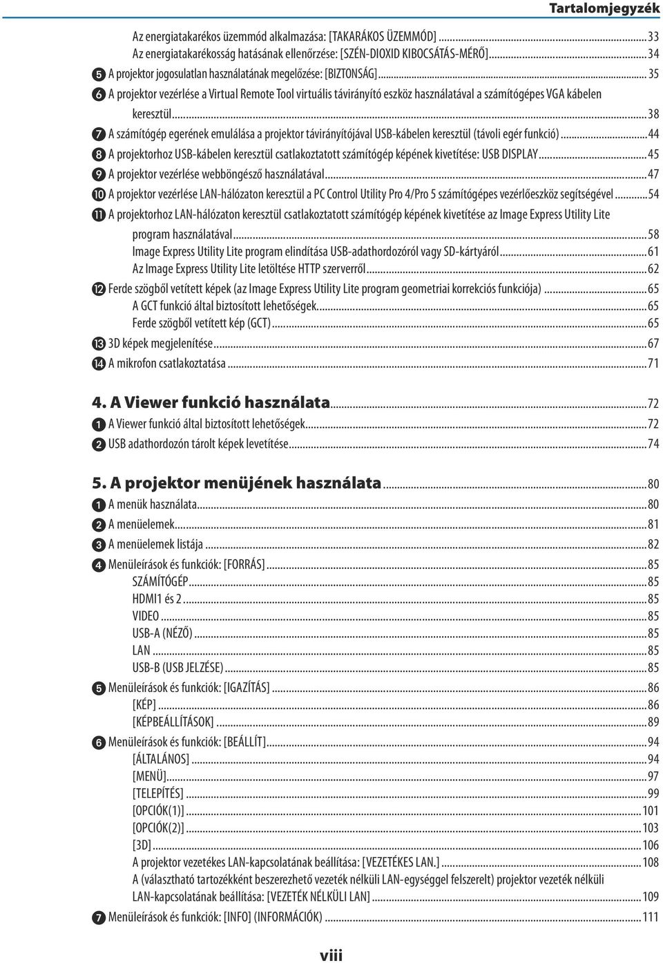 ..38 A számítógép egerének emulálása a projektor távirányítójával USB-kábelen keresztül (távoli egér funkció).