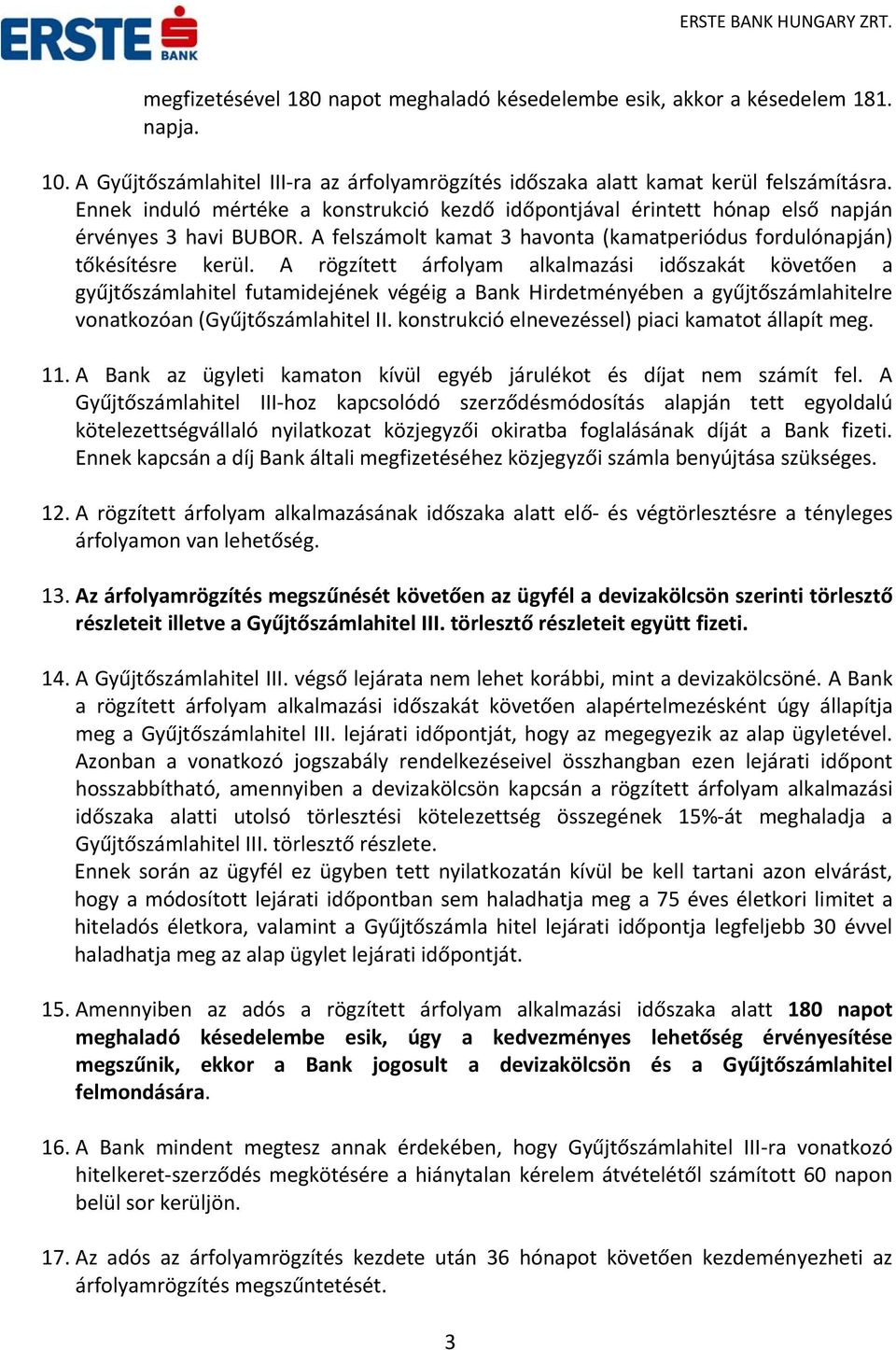 A rögzített árfolyam alkalmazási időszakát követően a gyűjtőszámlahitel futamidejének végéig a Bank Hirdetményében a gyűjtőszámlahitelre vonatkozóan (Gyűjtőszámlahitel II.