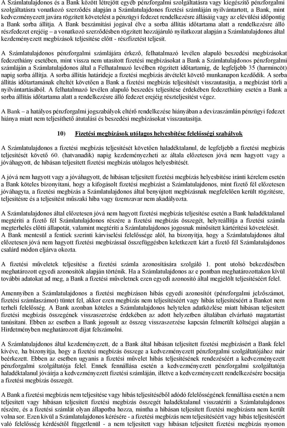 A Bank beszámítási jogával élve a sorba állítás időtartama alatt a rendelkezésre álló részfedezet erejéig a vonatkozó szerződésben rögzített hozzájáruló nyilatkozat alapján a Számlatulajdonos által