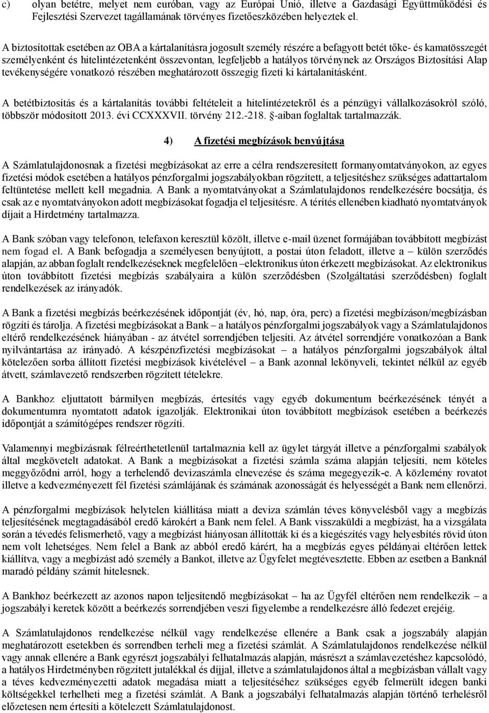 Országos Biztosítási Alap tevékenységére vonatkozó részében meghatározott összegig fizeti ki kártalanításként.