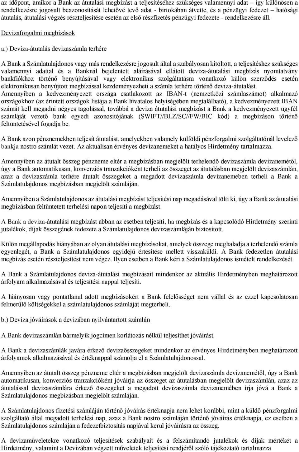 ) Deviza-átutalás devizaszámla terhére A Bank a Számlatulajdonos vagy más rendelkezésre jogosult által a szabályosan kitöltött, a teljesítéshez szükséges valamennyi adattal és a Banknál bejelentett