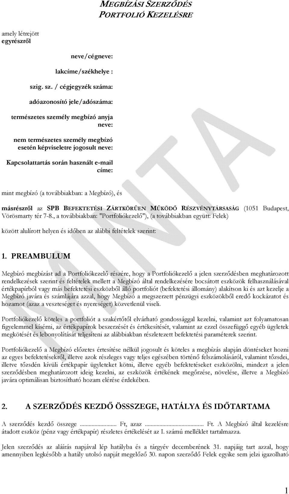 / cégjegyzék száma: adóazonosító jele/adószáma: természetes személy megbízó anyja neve: nem természetes személy megbízó esetén képviseletre jogosult neve: Kapcsolattartás során használt e-mail címe: