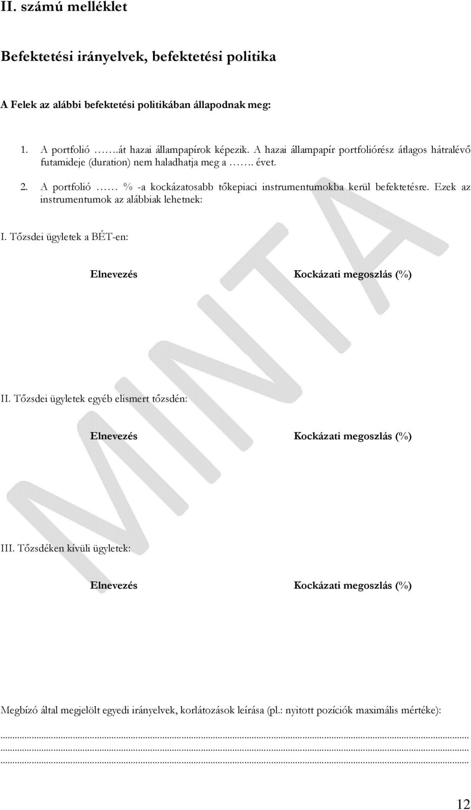 Ezek az instrumentumok az alábbiak lehetnek: I. Tőzsdei ügyletek a BÉT-en: Elnevezés Kockázati megoszlás (%) II.