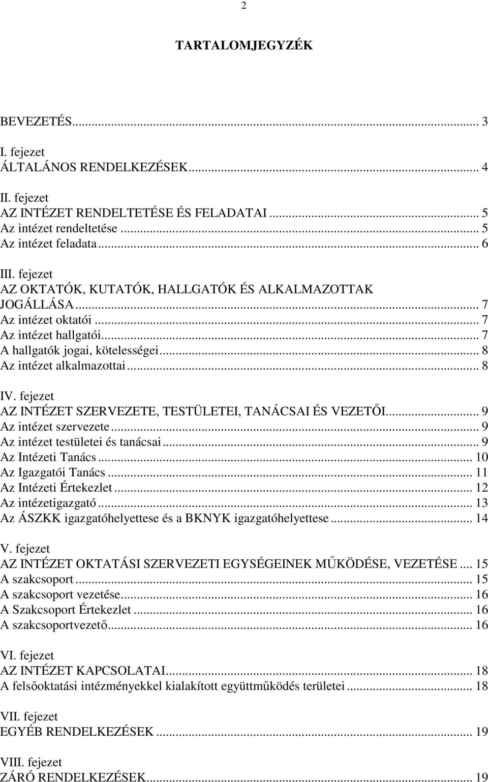 fejezet AZ INTÉZET SZERVEZETE, TESTÜLETEI, TANÁCSAI ÉS VEZETŐI... 9 Az intézet szervezete... 9 Az intézet testületei és tanácsai... 9 Az Intézeti Tanács... 10 Az Igazgatói Tanács.