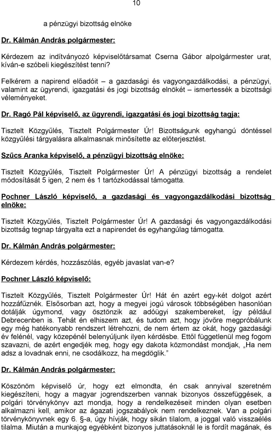 Ragó Pál képviselő, az ügyrendi, igazgatási és jogi bizottság tagja: Tisztelt Közgyűlés, Tisztelt Polgármester Úr!