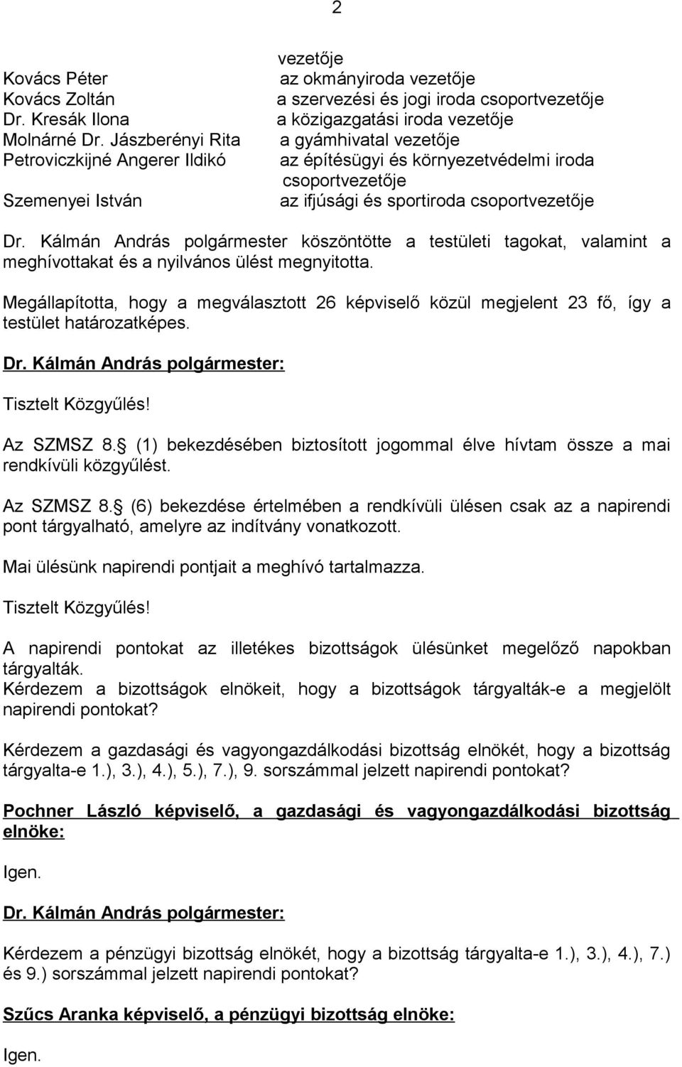 építésügyi és környezetvédelmi iroda csoportvezetője az ifjúsági és sportiroda csoportvezetője Dr.