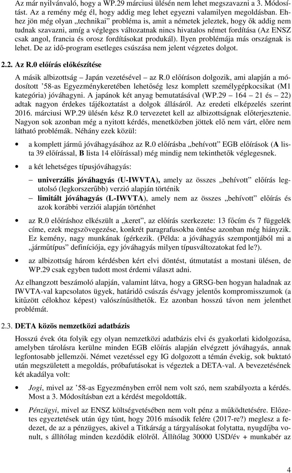 orosz fordításokat produkál). Ilyen problémája más országnak is lehet. De az idő-program esetleges csúszása nem jelent végzetes dolgot. 2.2. Az R.