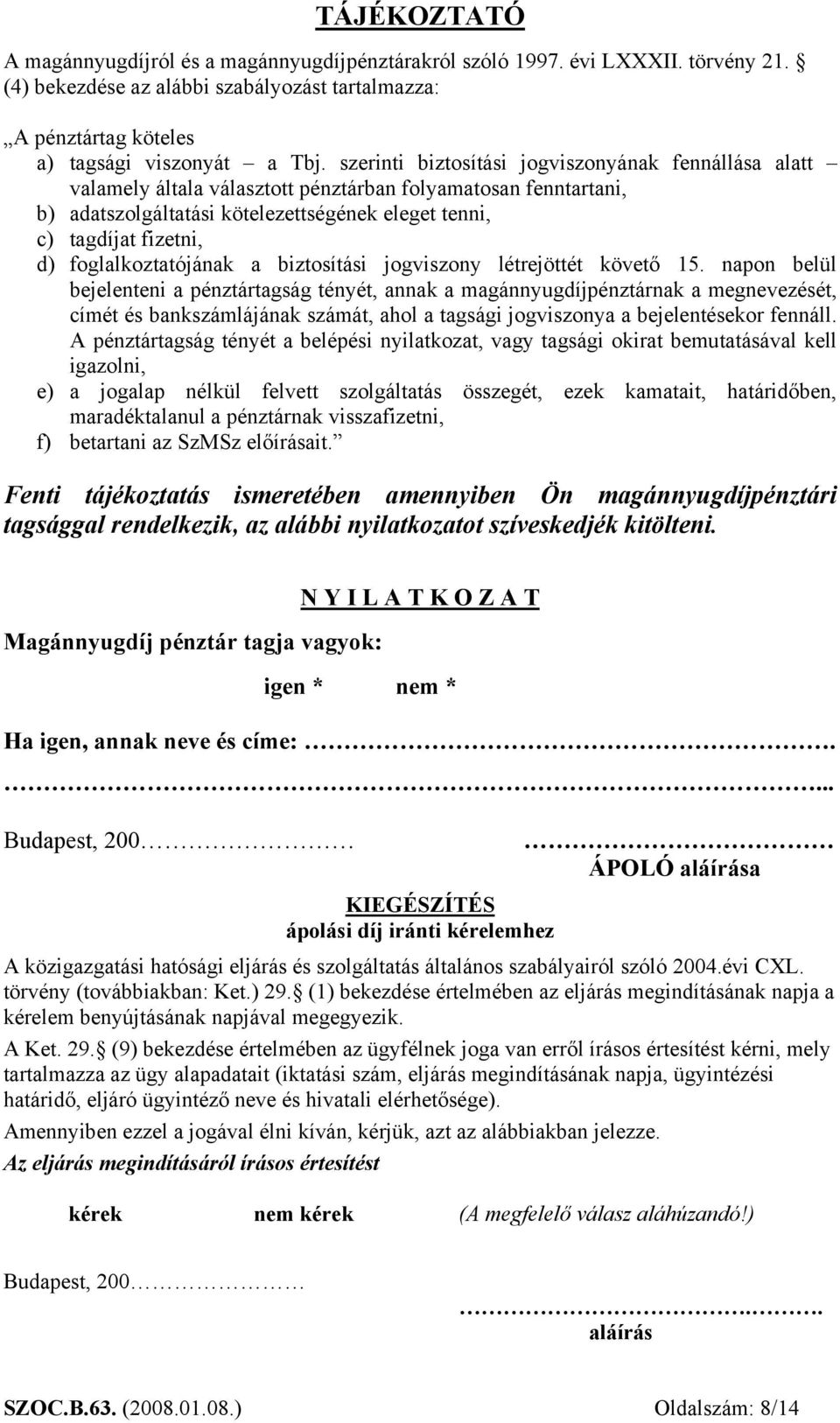 foglalkoztatójának a biztosítási jogviszony létrejöttét követő 15.