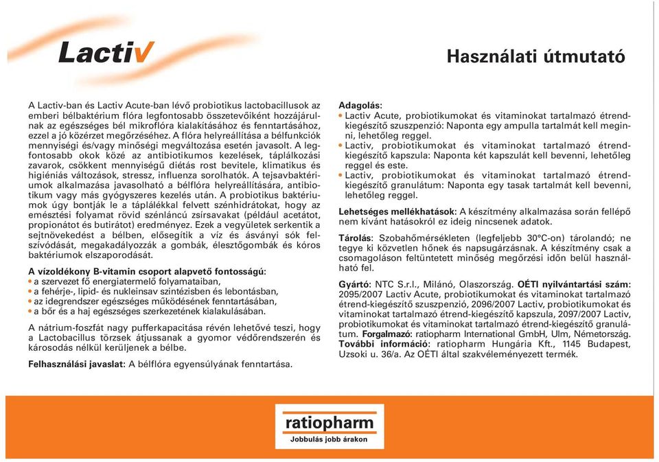 A legfontosabb okok közé az antibiotikumos kezelések, táplálkozási zavarok, csökkent mennyiségű diétás rost bevitele, klimatikus és higiéniás változások, stressz, influenza sorolhatók.