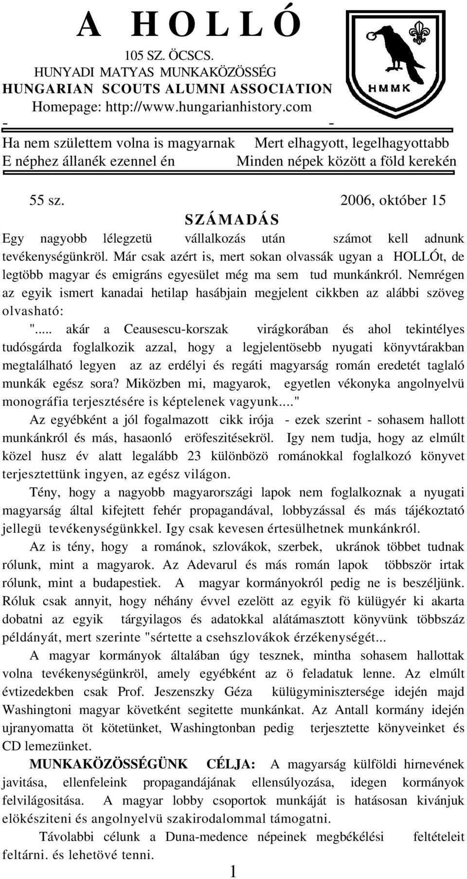 2006, október 15 SZÁMADÁS Egy nagyobb lélegzetü vállalkozás után számot kell adnunk tevékenységünkröl.