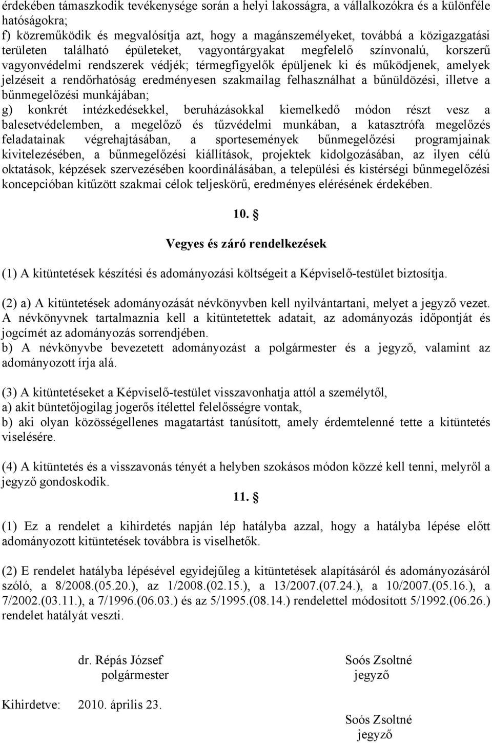 eredményesen szakmailag felhasználhat a bűnüldözési, illetve a bűnmegelőzési munkájában; g) konkrét intézkedésekkel, beruházásokkal kiemelkedő módon részt vesz a balesetvédelemben, a megelőző és