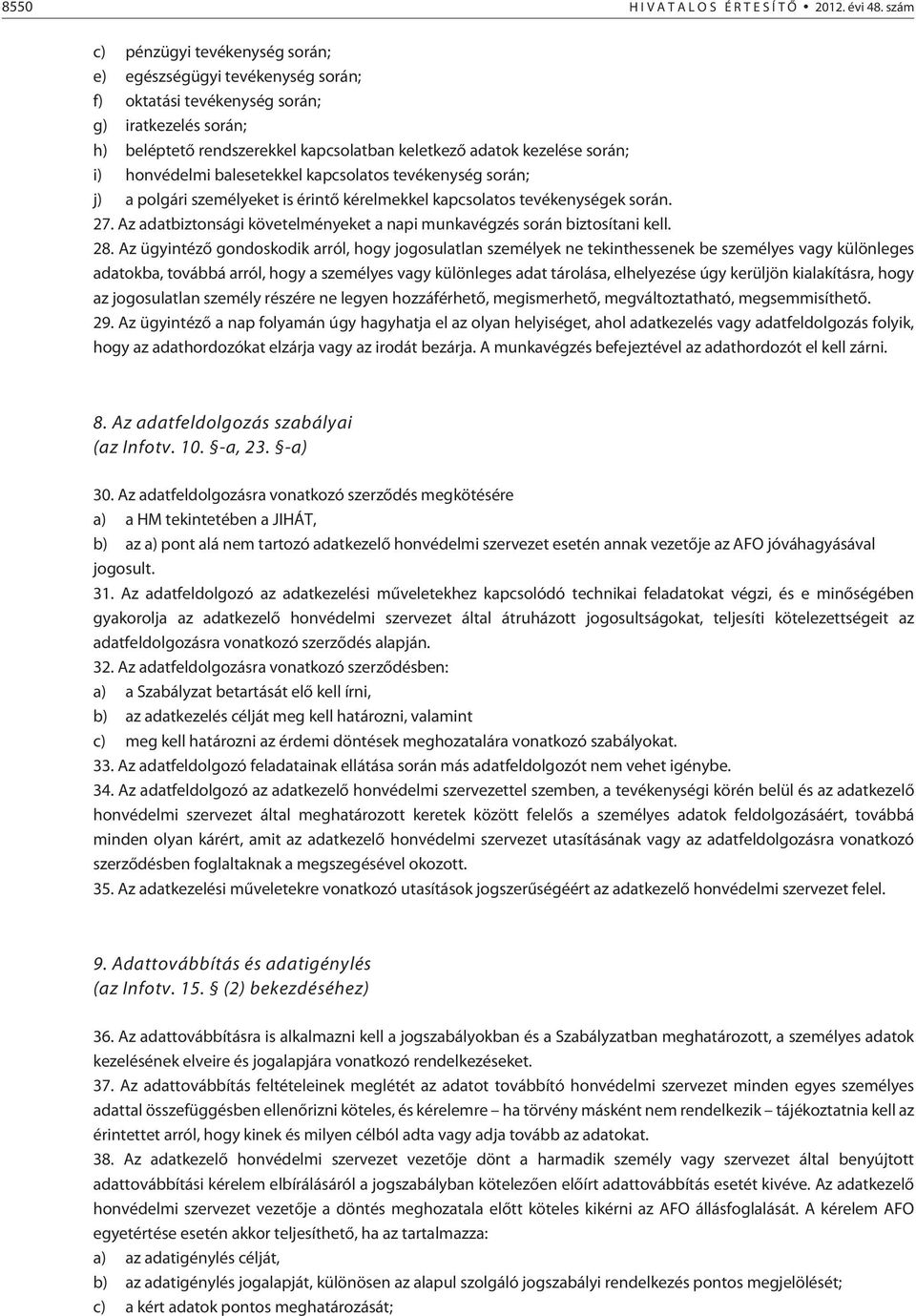 honvédelmi balesetekkel kapcsolatos tevékenység során; j) a polgári személyeket is érintõ kérelmekkel kapcsolatos tevékenységek során. 27.