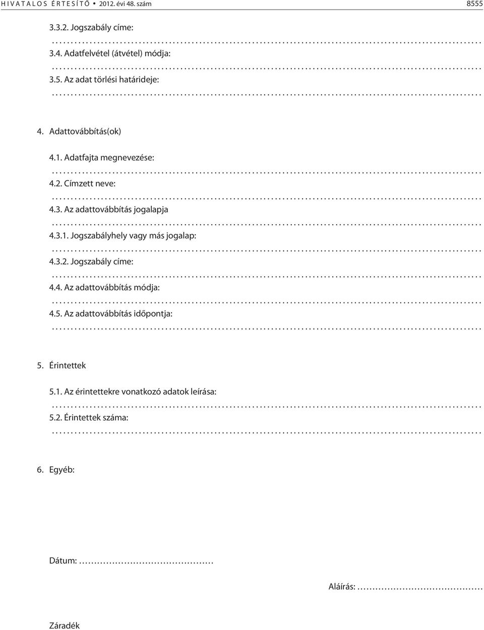 .. 4.3.2. Jogszabály címe:... 4.4. Az adattovábbítás módja:... 4.5. Az adattovábbítás idõpontja:... 5. Érintettek 5.1.