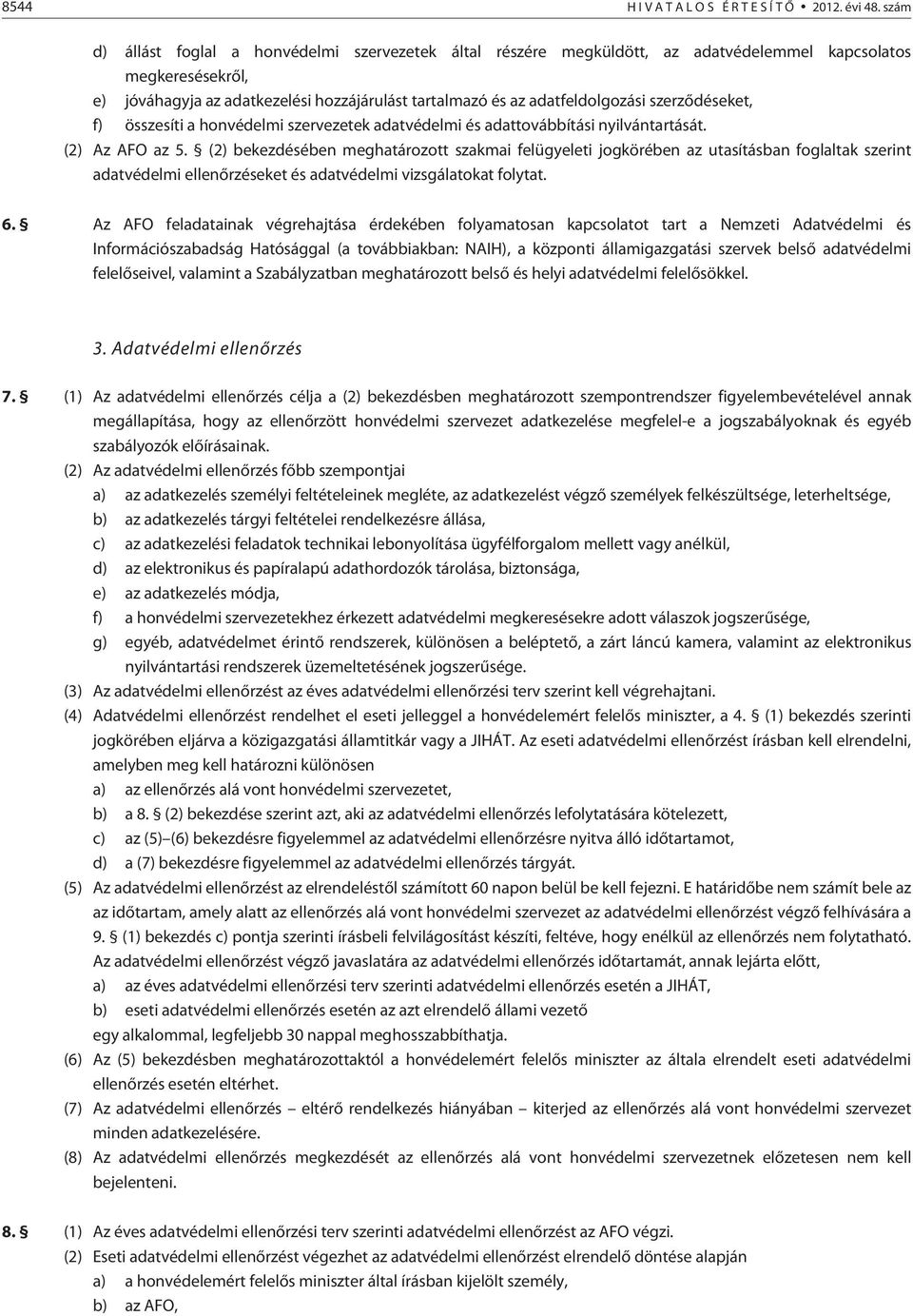 szerzõdéseket, f) összesíti a honvédelmi szervezetek adatvédelmi és adattovábbítási nyilvántartását. (2) Az AFO az 5.