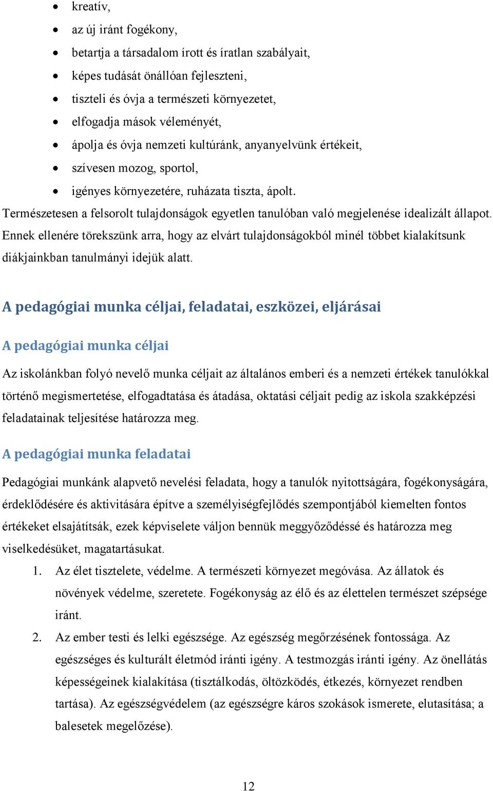 Természetesen a felsorolt tulajdonságok egyetlen tanulóban való megjelenése idealizált állapot.