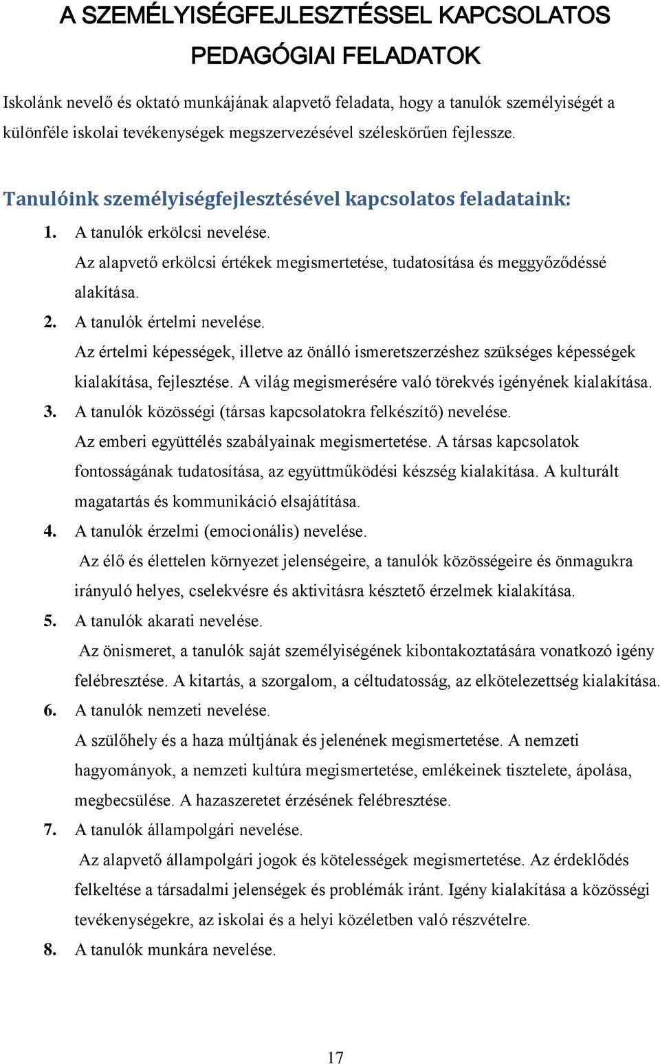 Az alapvető erkölcsi értékek megismertetése, tudatosítása és meggyőződéssé alakítása. 2. A tanulók értelmi nevelése.