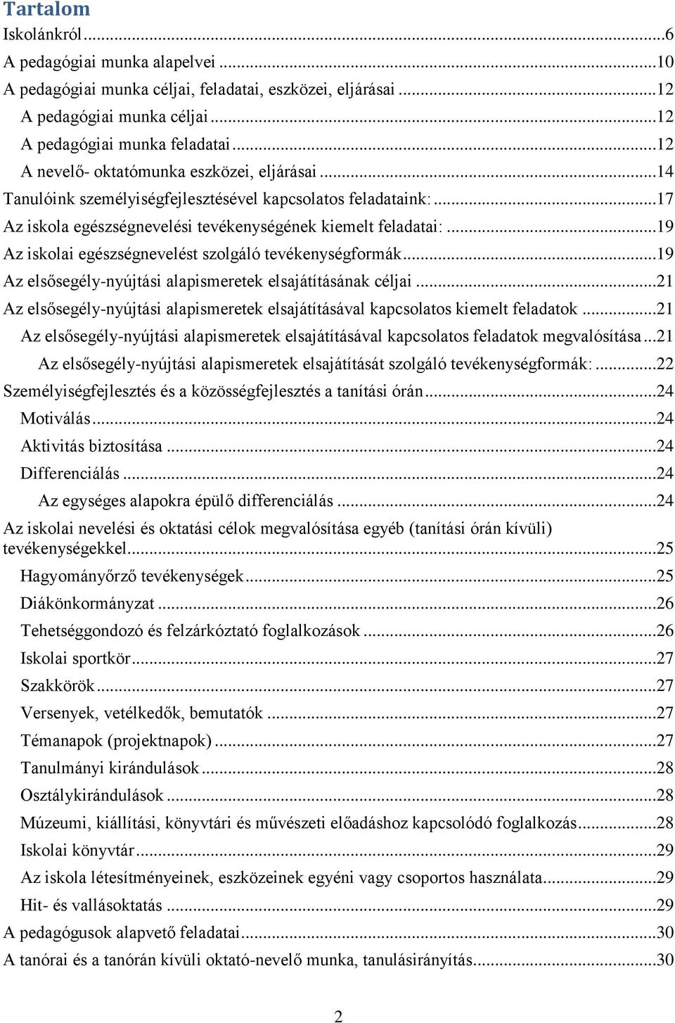 ..19 Az iskolai egészségnevelést szolgáló tevékenységformák...19 Az elsősegély-nyújtási alapismeretek elsajátításának céljai.