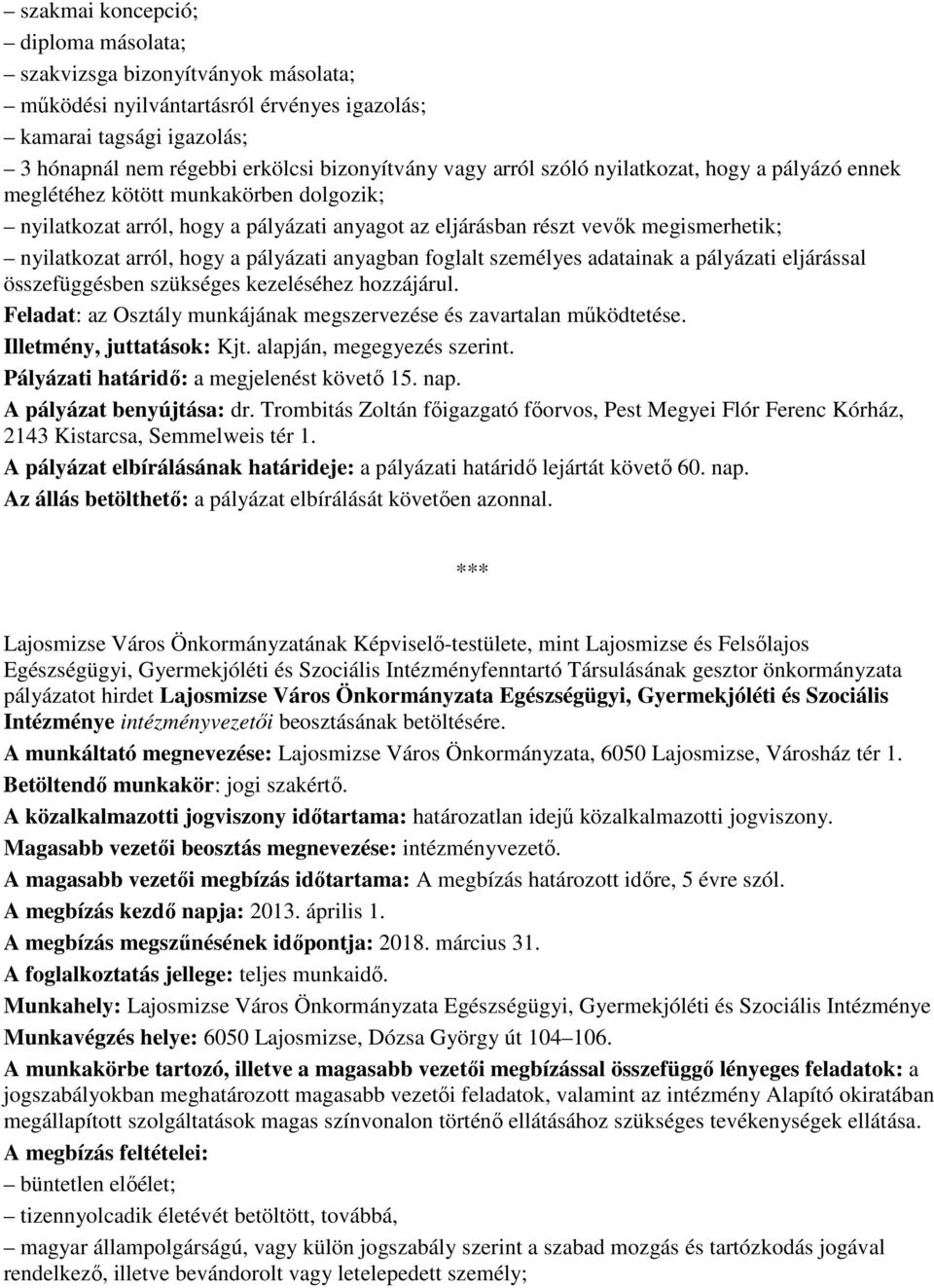 pályázati anyagban foglalt személyes adatainak a pályázati eljárással összefüggésben szükséges kezeléséhez hozzájárul. Feladat: az Osztály munkájának megszervezése és zavartalan mőködtetése.