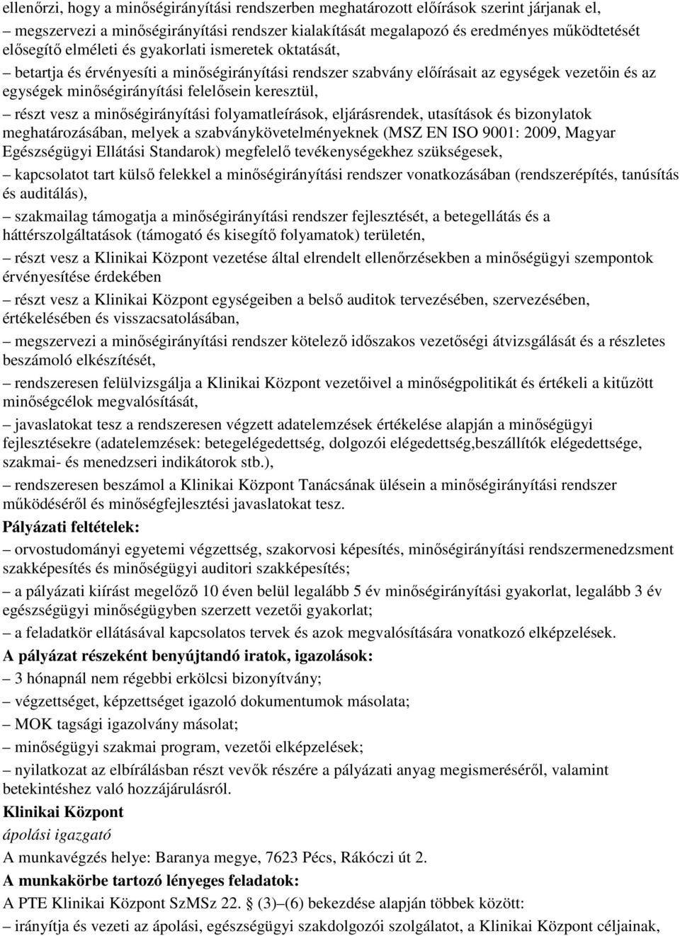 vesz a minıségirányítási folyamatleírások, eljárásrendek, utasítások és bizonylatok meghatározásában, melyek a szabványkövetelményeknek (MSZ EN ISO 9001: 2009, Magyar Egészségügyi Ellátási Standarok)