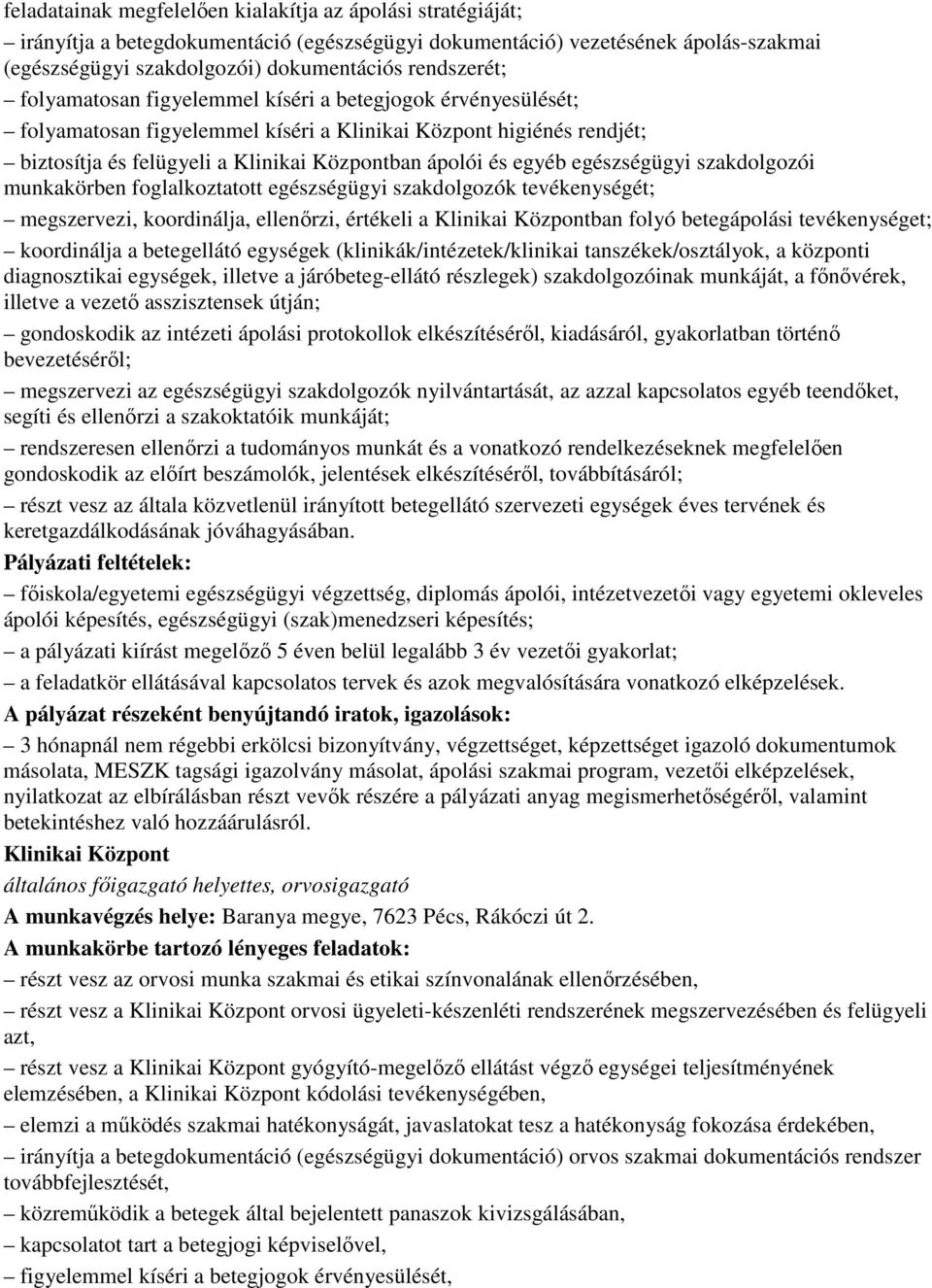 egészségügyi szakdolgozói munkakörben foglalkoztatott egészségügyi szakdolgozók tevékenységét; megszervezi, koordinálja, ellenırzi, értékeli a Klinikai Központban folyó betegápolási tevékenységet;