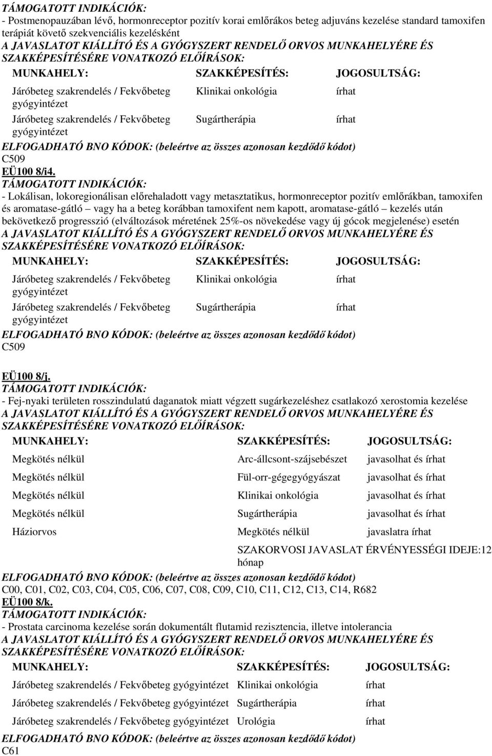 után bekövetkezı progresszió (elváltozások méretének 25%-os növekedése vagy új gócok megjelenése) esetén Klinikai onkológia Sugártherápia C509 EÜ100 8/j.