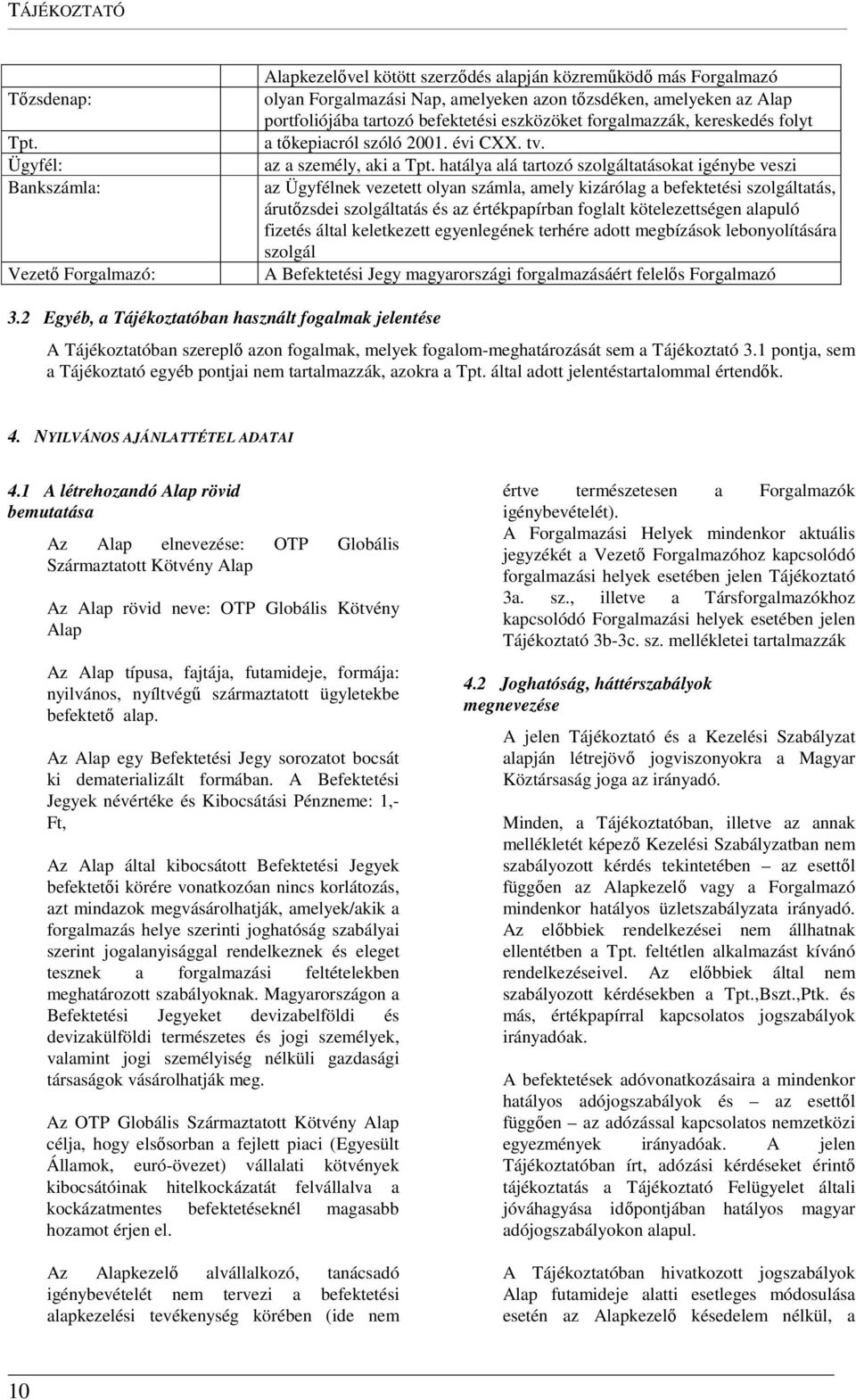 befektetési eszközöket forgalmazzák, kereskedés folyt a tőkepiacról szóló 2001. évi CXX. tv. az a személy, aki a Tpt.