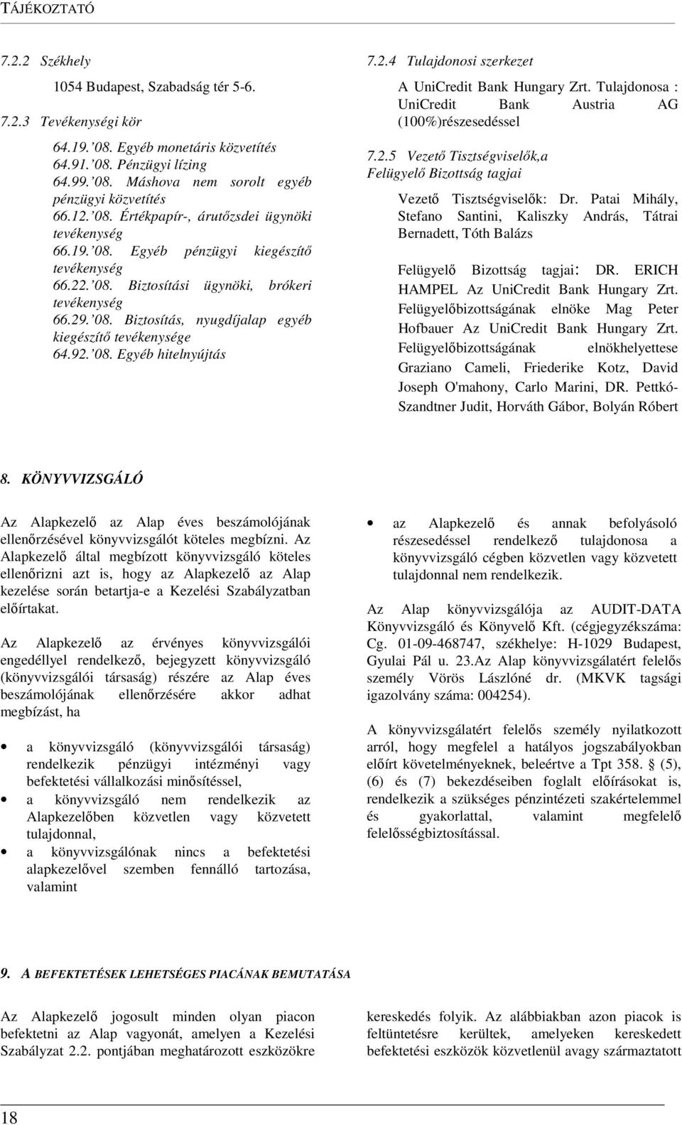 92. 08. Egyéb hitelnyújtás 7.2.4 Tulajdonosi szerkezet A UniCredit Bank Hungary Zrt. Tulajdonosa : UniCredit Bank Austria AG (100%)részesedéssel 7.2.5 Vezető Tisztségviselők,a Felügyelő Bizottság tagjai Vezető Tisztségviselők: Dr.