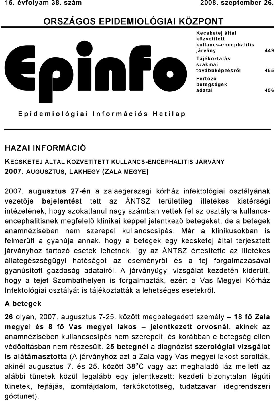Hetilap HAZAI INFORMÁCIÓ KECSKETEJ ÁLTAL KÖZVETÍTETT KULLANCS-ENCEPHALITIS JÁRVÁNY 2007. AUGUSZTUS, LAKHEGY (ZALA MEGYE) 2007.