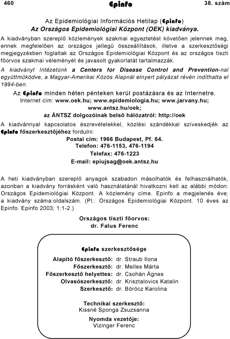 Epidemiológiai Központ és az országos tiszti főorvos szakmai véleményét és javasolt gyakorlatát tartalmazzák.