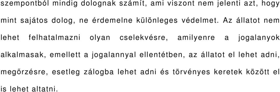 Az állatot nem lehet felhatalmazni olyan cselekvésre, amilyenre a jogalanyok alkalmasak,