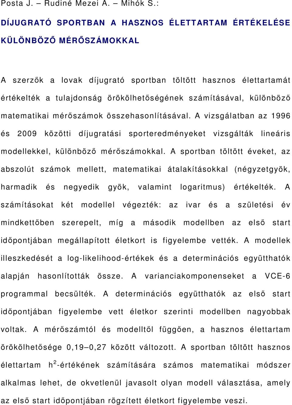 különböző matematikai mérőszámok összehasonlításával. A vizsgálatban az 1996 és 2009 közötti díjugratási sporteredményeket vizsgálták lineáris modellekkel, különböző mérőszámokkal.