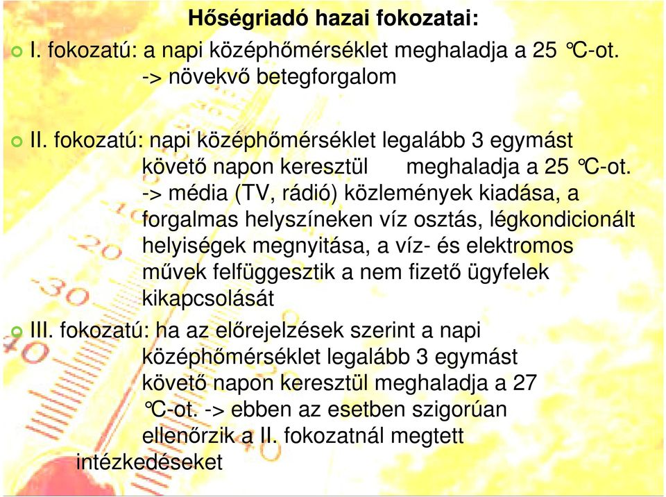 -> média (TV, rádió) közlemények kiadása, a forgalmas helyszíneken víz osztás, légkondicionált helyiségek megnyitása, a víz- és elektromos mővek