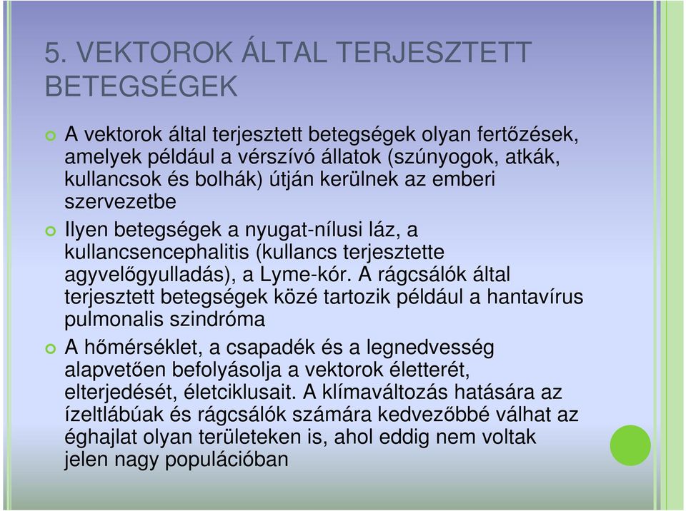 A rágcsálók által terjesztett betegségek közé tartozik például a hantavírus pulmonalis szindróma A hımérséklet, a csapadék és a legnedvesség alapvetıen befolyásolja a vektorok