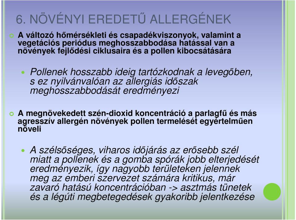 parlagfő és más agresszív allergén növények pollen termelését egyértelmően növeli A szélsıséges, viharos idıjárás az erısebb szél miatt a pollenek és a gomba spórák jobb elterjedését