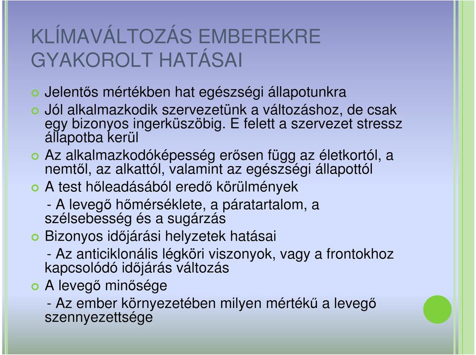 E felett a szervezet stressz állapotba kerül Az alkalmazkodóképesség erısen függ az életkortól, a nemtıl, az alkattól, valamint az egészségi állapottól A test