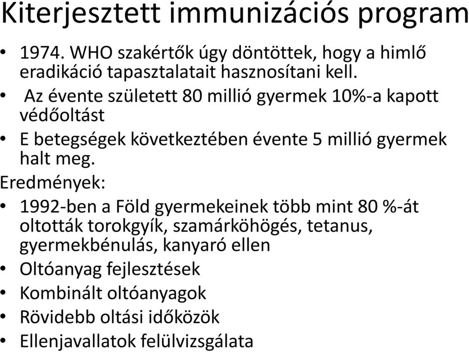 Az évente született 80 millió gyermek 10%-a kapott védőoltást E betegségek következtében évente 5 millió gyermek halt meg.