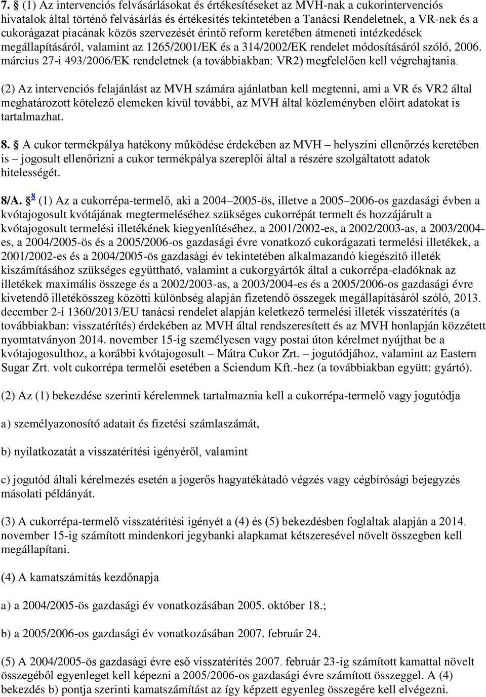 március 27-i 493/2006/EK rendeletnek (a továbbiakban: VR2) megfelelően kell végrehajtania.