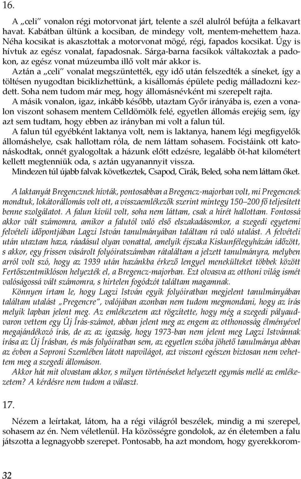 Sárga-barna facsíkok váltakoztak a padokon, az egész vonat múzeumba illő volt már akkor is.