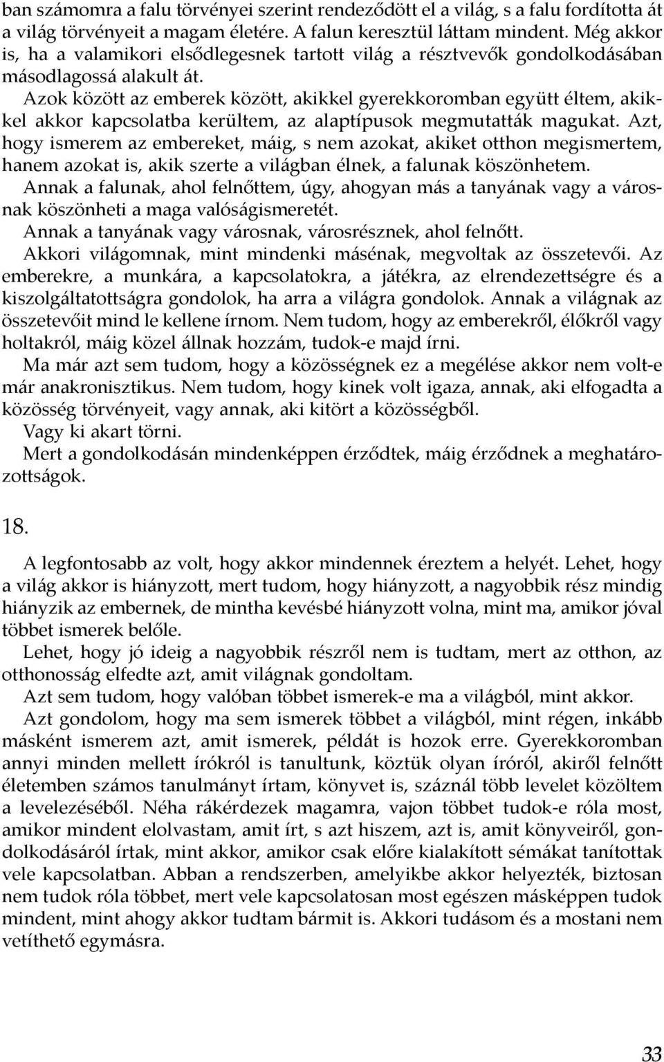 Azok között az emberek között, akikkel gyerekkoromban együtt éltem, akikkel akkor kapcsolatba kerültem, az alaptípusok megmutatták magukat.